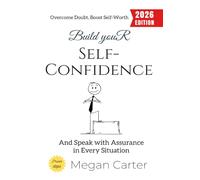 Build Your Self-Confidence:: Overcome Doubt, Boost Self-Worth, and Speak with Assurance in Every Situation