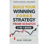 Build Your Winning Forex Strategy from Scratch: A Step-by-Step Guide to Creating a Personalized Trading System Based on Your Style, Schedule, and Risk ... and Tactics for Every Market Condition)
