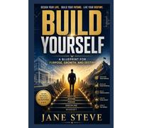 Build Yourself: A Blueprint for Purpose, Growth, and Destiny