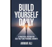 Build Yourself Daily: A Practical System for Self Help and Personal Growth