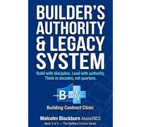 Builder's Authority & Legacy System: Building a business that outlasts you (The Builder's Control Series)