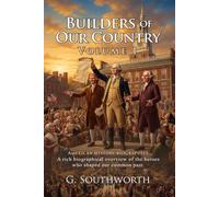 Builders of Our Country I: Discover Heroes of Early American Life: Historical Adventures of Pioneers - Illustrated with Biography and Commentary