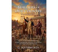 Builders of Our Country I: Discover Heroes of Early American Life: Historical Adventures of Pioneers - Illustrated with Biography and Commentary