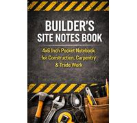 Builder's Site Notes Book: 4x6 Inch Pocket Notebook for Construction, Carpentry & Trade Work (Trades Site Notes Series)