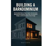 Building a Barndominium: The Complete Guide on How to Build a Barndominium: Mastering Barndominium Home Plans, Barndominium Designs, and Barndominium Interior Design