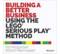 Building A Better Business Using The Lego Serious Play Method: The Leg