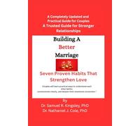 Building A Better Marriage: Seven Proven Habits That Strengthen Love