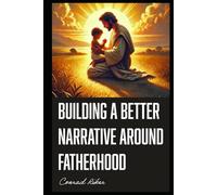 Building a Better Narrative Around Fatherhood (redpilled revolutionary civil rights for men (satire))