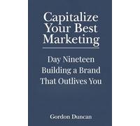 Building a Brand That Outlives You: 19 (Capitalize Your Best Marketing)