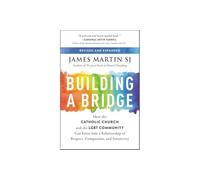 Building a Bridge: How the Catholic Church and the LGBT Community Can Enter into a Relationship of Respect, Compassion, and Sensitivity