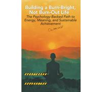 Building a Burn-Bright, Not Burn-Out Life: The Psychology-Backed Path to Energy, Meaning, and Sustainable Achievement by Charlotte Kohl (Psychological guides)