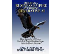 BUILDING A BUSINESS EMPIRE BY UTILIZING GENERATIVE AI: How Agentic AI Turns Retail & Logistics Startups Into Success Stories: 5 (Unlock the ... - Your Gateway to the World of AI)