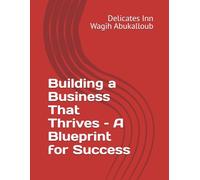 Building a Business That Thrives - A Blueprint for Success (Business, Planning, Family Affairs, and Personal Development)