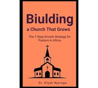 Building a Church That Grows: The 7-Step Growth Strategy for Pastors in Africa