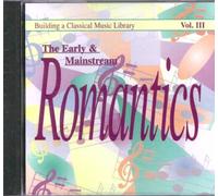 Building a Classical Music Library - The Early and Mainstream Romantics - Vol. III