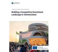 Building a Competitive Investment Landscape in Turkmenistan