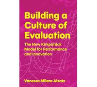 Building a Culture of Evaluation: The New Kirkpatrick Model for Performance and Innovation