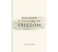 BUILDING A CULTURE OF FREEDOM: Book Three of the Breakthrough Recovery Trilogy