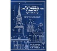 Building a Great Commission Seminary: Different by Design: A Brief History of Southeastern Baptist Theological Seminary