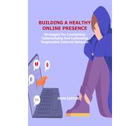 BUILDING A HEALTHY ONLINE PRESENCE: Strategies For Combatting Cyberbullying And Cultivating Responsible Internet Behavior