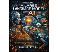 Building A large language model with Ai: A Practical Guide to Structuring LLM Systems from Scratch Using Reverse-Engineering Techniques