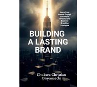 Building a Lasting Brand: Learn from Donald Trump's successful personal and business branding strategies