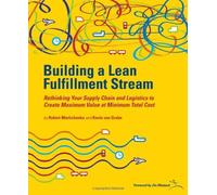 Building a Lean Fulfilment Stream: Rethinking Your Supply Chain and Logistics to Create Maximum Value at Minimum Total Cost by Jim Womack (Foreword), Robert Martichenko (1-Apr-2010) Spiral-bound