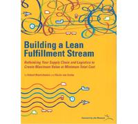 Building a Lean Fulfilment Stream: Rethinking Your Supply Chain and Logistics to Create Maximum Value at Minimum Total Cost