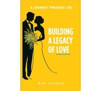 Building A Legacy of Love: A Journey Through I Do