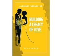 Building A Legacy of Love: A Journey Through I Do