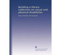 Building a library collection on visual and physical disabilities: basic materials and resources