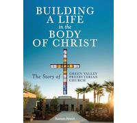 Building a Life in the Body of Christ: The Story of Green Valley Presbyterian Church