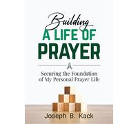 Building a Life of Prayer: Securing the Foundation of My Personal Prayer Life