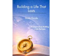 Building a Life That Lasts Study Guide: A Companion to Building a Life That Lasts