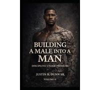 Building a Male into a Man: Discipline Under Pressure