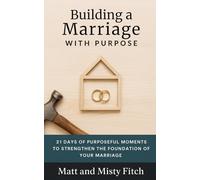 Building a Marriage with Purpose: 21 Days of Purposeful Moments to Strengthen the Foundation of Your Marriage