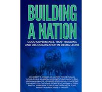 BUILDING A NATION: Good Governance, Trust Building And Democratization In Sierra Leone