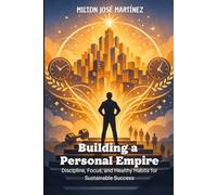 Building a Personal Empire: Discipline, Focus, and Healthy Habits for Sustainable Success