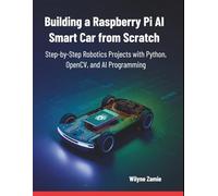 Building a Raspberry Pi AI Smart Car from Scratch: Step-by-Step Robotics Projects with Python, OpenCV, and AI Programming