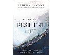 Building a Resilient Life: How Adversity Awakens Strength, Hope, and Meaning