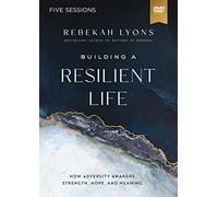 Building a Resilient Life Video Study: How Adversity Awakens Strength, Hope, and Meaning [DVD]