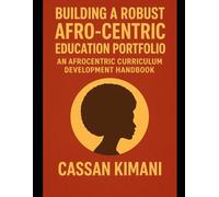 Building a Robust Afro-Centric Education Portfolio: An Afrocentric Curriculum Development Handbook