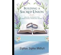 Building a Sacred Union: Biblical Guidance for Unbreakable Marriage Bonds (Covenant Marriage Systems Series)