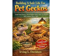 Building A Safe Life For Pet Geckos Good Food Choices, Warm Habitat Setup, Daily Care Routines, And Common Illness Signs