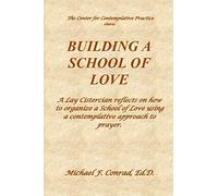 Building a School of Love: A Lay Cistercian reflects on how to organize a School of Love using a contemplative prayer approach.: 3 (A Lay Cistercian Lectio Divina Series)