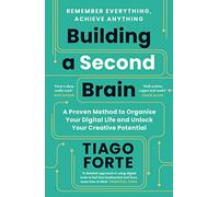 Building a Second Brain: A Proven Method to Organise Your Digital Life and Unlock Your Creative Potential