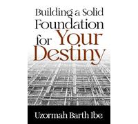 Building a Solid Foundation for Your Destiny