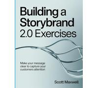 Building A Storybrand 2.0 Exercises: Make your message clear to capture your customers attention