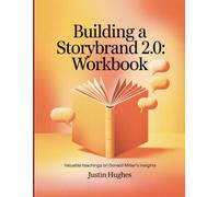Building a Storybrand 2.0 Workbook: Valuable teachings on Donald Miller's insights