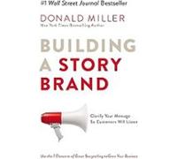Building A Storybrand: Clarify Your Message So Customers Will Listen